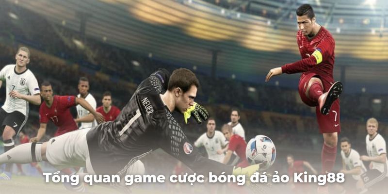 Tổng quan game cược bóng đá ảo King88 mới nhất 2025