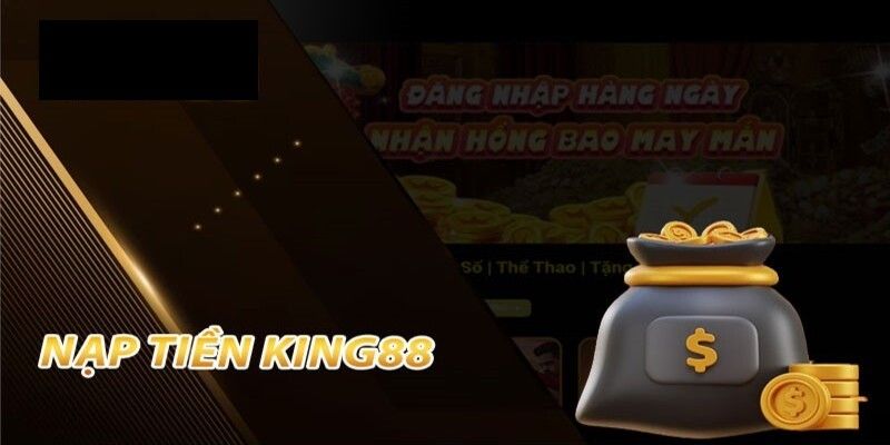 Các ưu đãi được hưởng khi nạp tiền KING88