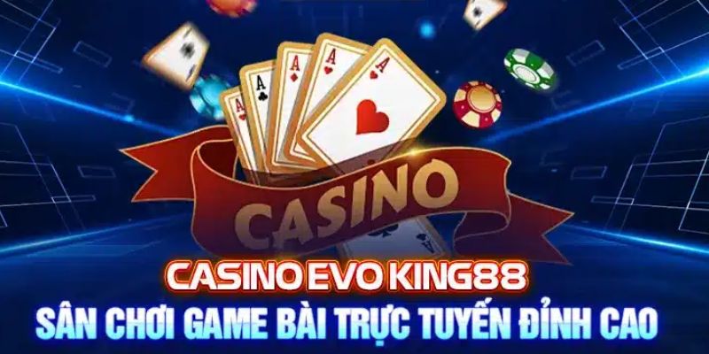 Evo Casino hấp dẫn chỉ có tại King88