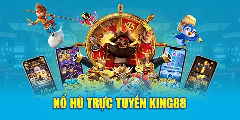 Sơ nét về danh sảnh game nổ hũ trên KING88