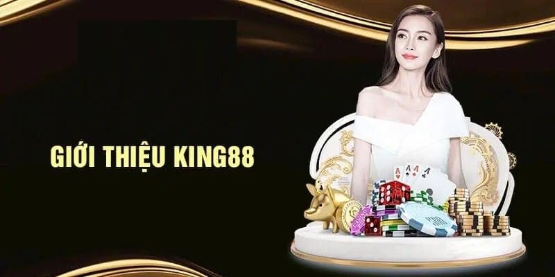 Giới thiệu nhà cái uy tín King88 cung cấp siêu phẩm hấp dẫn