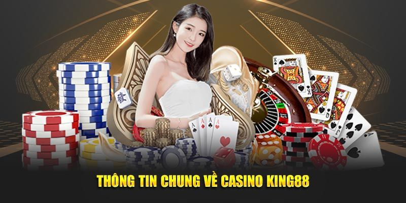 Tổng quan về sân chơi Casino King88 2024